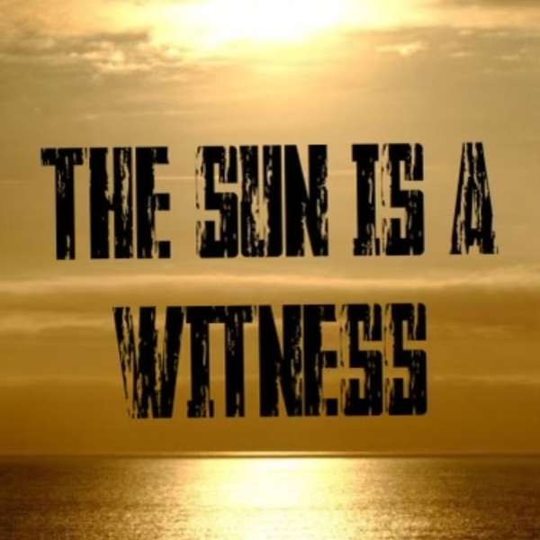 THE SUN IS A WITNESS